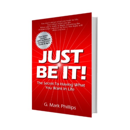 Just Be It!: The Secret To Having What You Want In Life