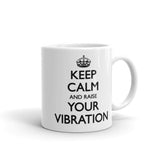 Keep Calm and Raise Your Vibration Mug