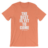 The Best Is Yet To Come White Graphic Short-Sleeve Unisex T-Shirt