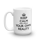 Keep Calm and Create Your Own Reality Mug