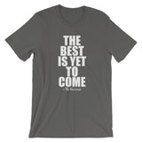 The Best Is Yet To Come White Graphic Short-Sleeve Unisex T-Shirt