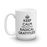 Keep Calm and Practice Radical Gratitude Mug