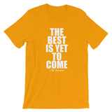 The Best Is Yet To Come White Graphic Short-Sleeve Unisex T-Shirt