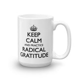 Keep Calm and Practice Radical Gratitude Mug