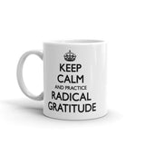 Keep Calm and Practice Radical Gratitude Mug