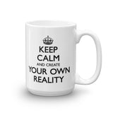Keep Calm and Create Your Own Reality Mug